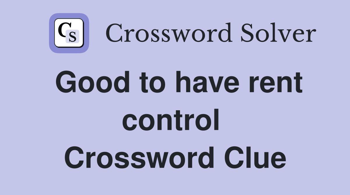 Good to have rent control  Crossword Clue