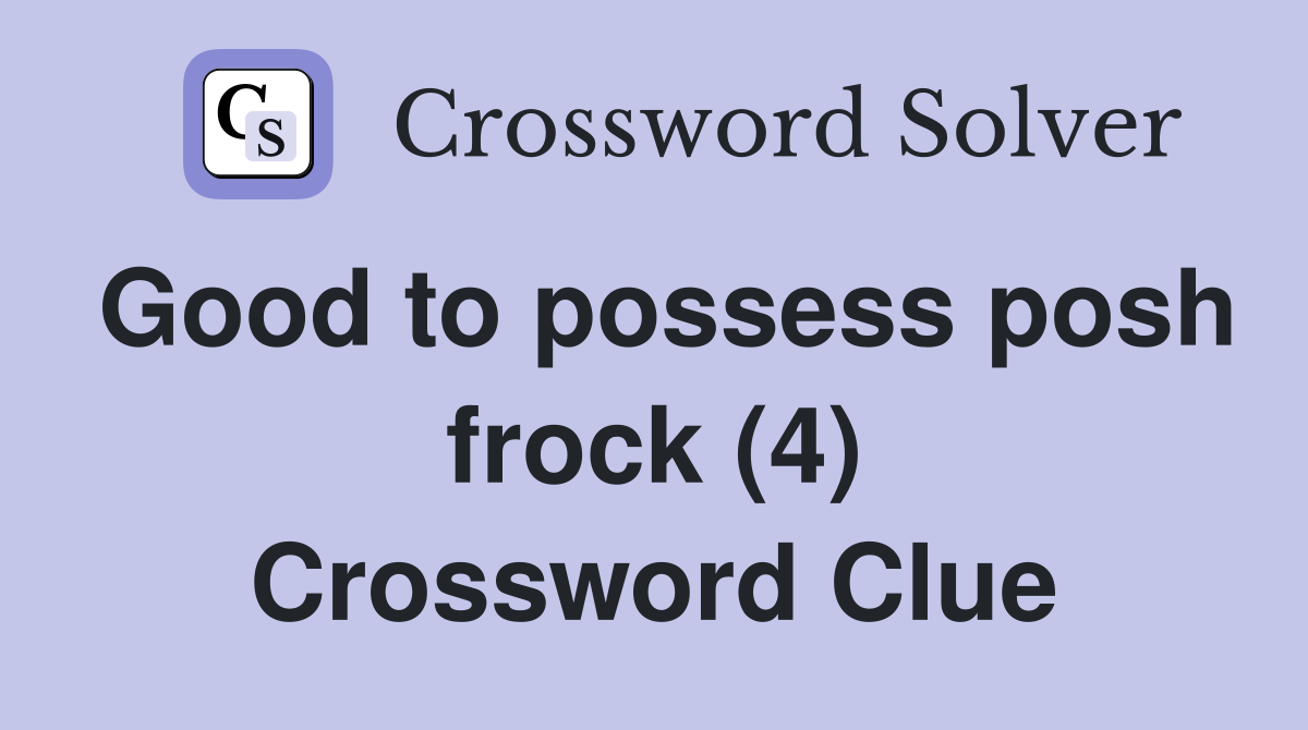Good to possess posh frock (4) Crossword Clue