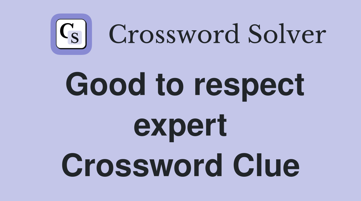 Good to respect expert Crossword Clue