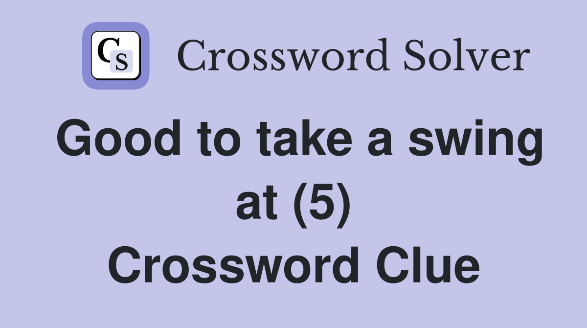 Good to take a swing at (5) Crossword Clue