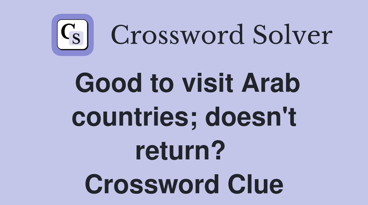 Good to visit Arab countries; doesn't return?  Crossword Clue