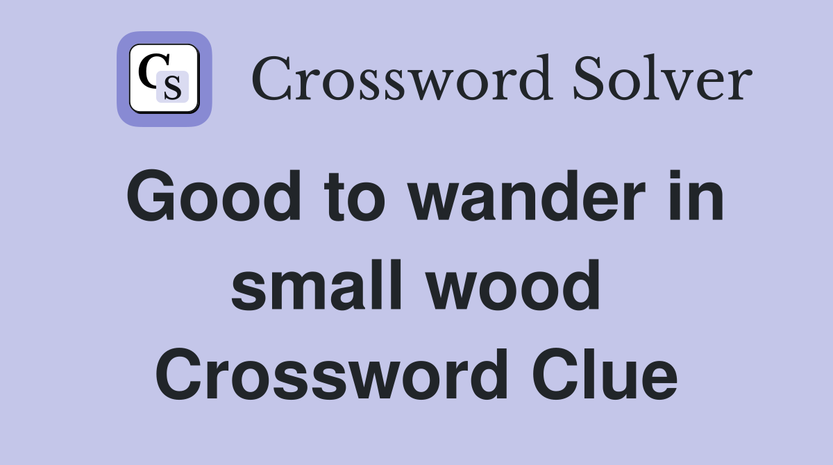 Good to wander in small wood Crossword Clue