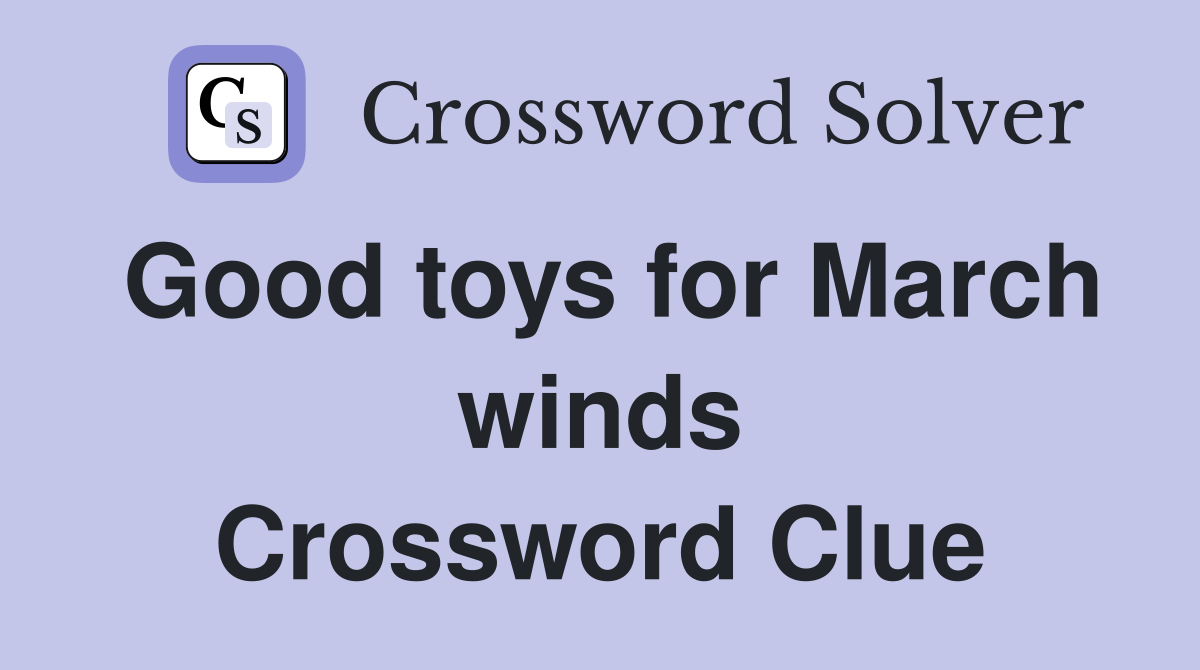 Good toys for March winds Crossword Clue