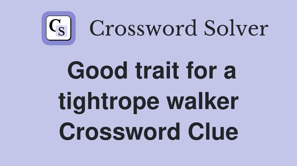 Good trait for a tightrope walker Crossword Clue