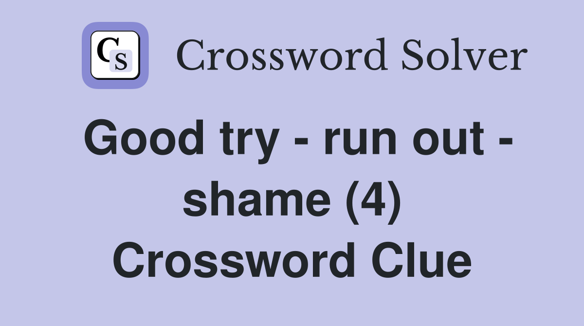 Good try - run out - shame (4) Crossword Clue