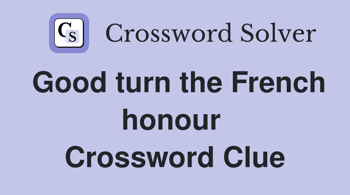 Good turn the French honour  Crossword Clue