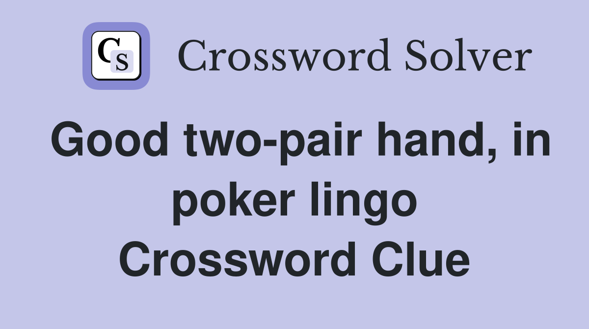 Good two-pair hand, in poker lingo Crossword Clue