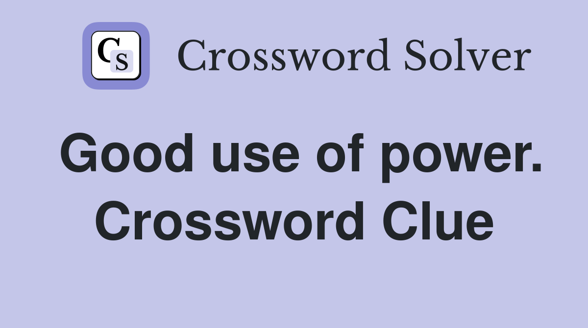 Good use of power. Crossword Clue