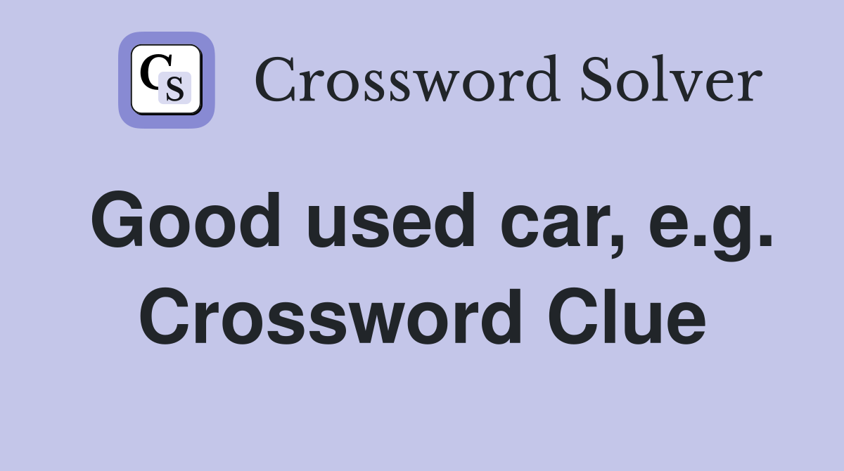 Good used car, e.g. Crossword Clue