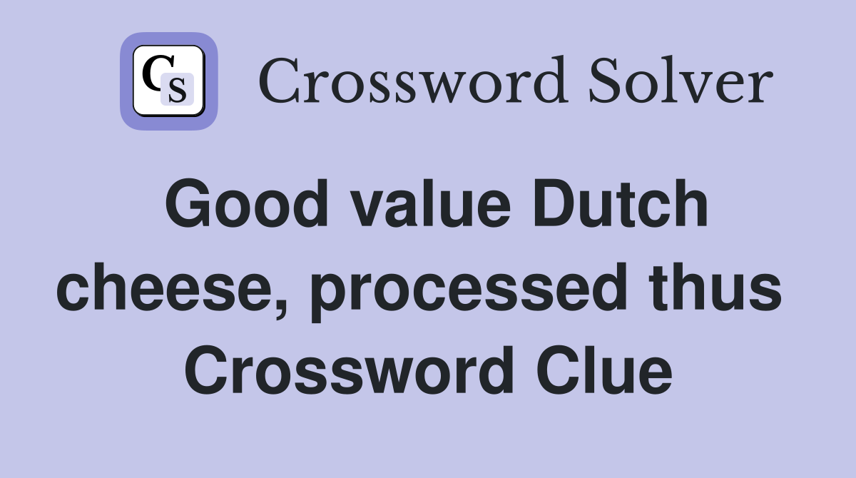 Good value Dutch cheese, processed thus  Crossword Clue