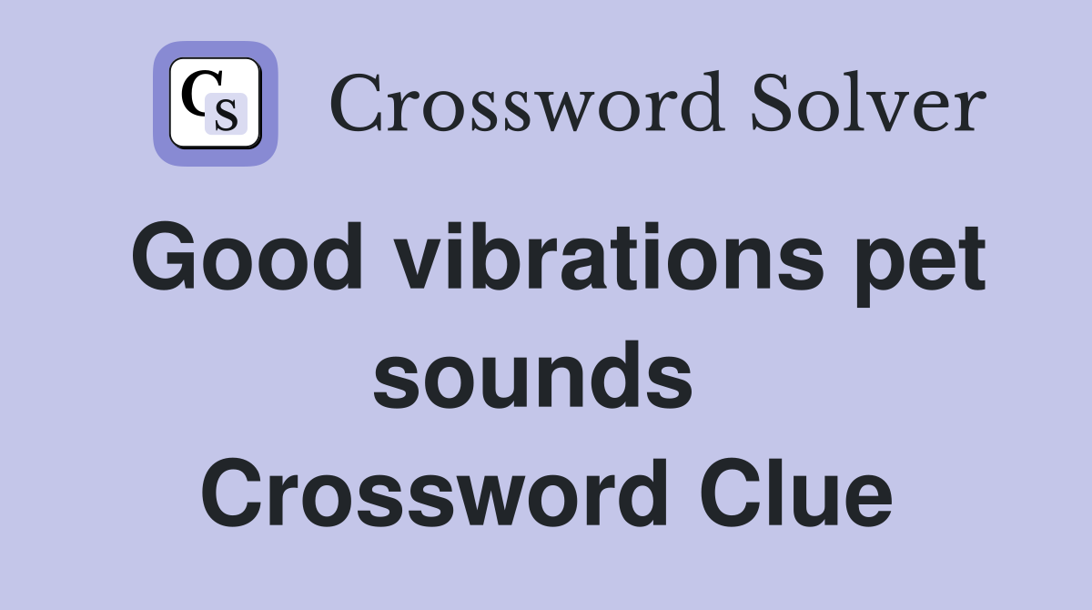 Good vibrations pet sounds  Crossword Clue