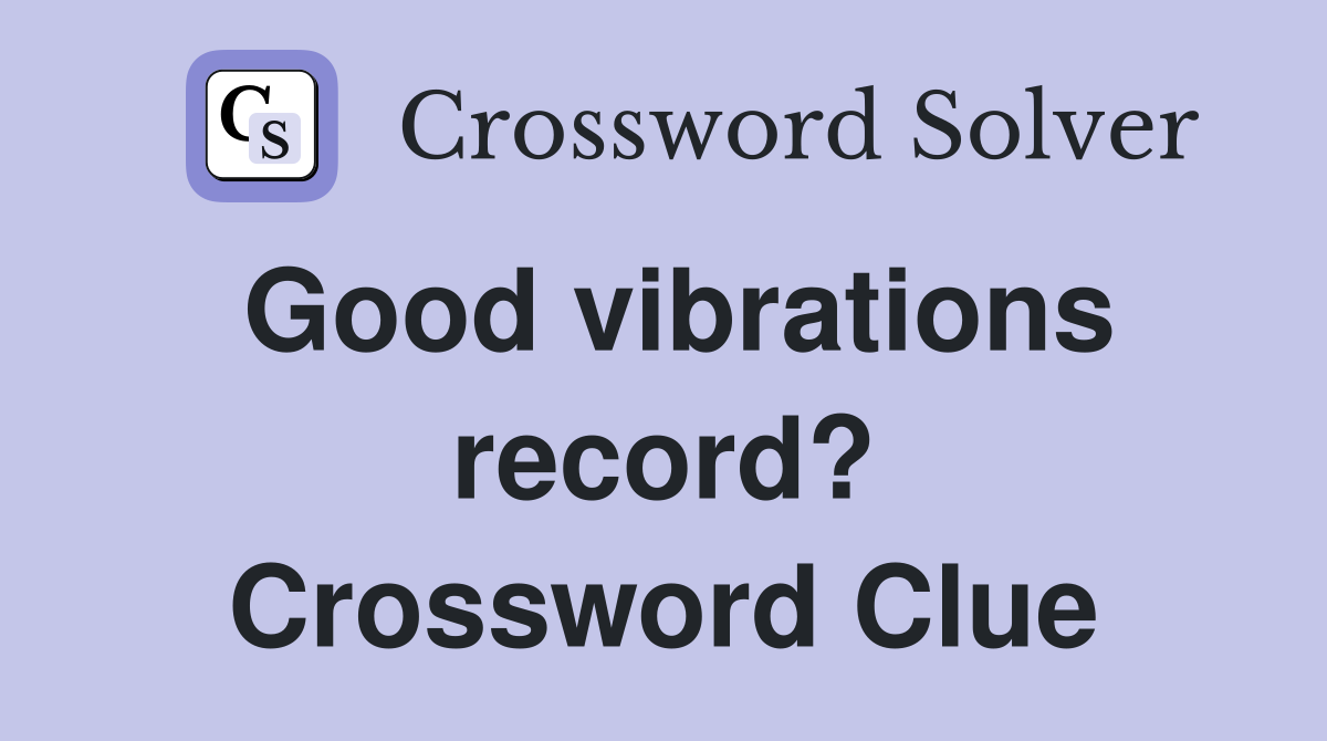 Good vibrations record? Crossword Clue