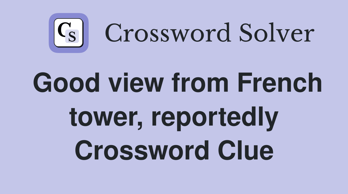 Good view from French tower, reportedly Crossword Clue