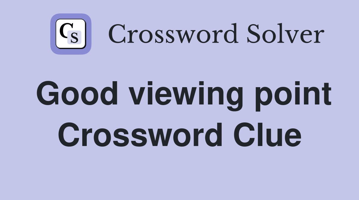 Good viewing point Crossword Clue
