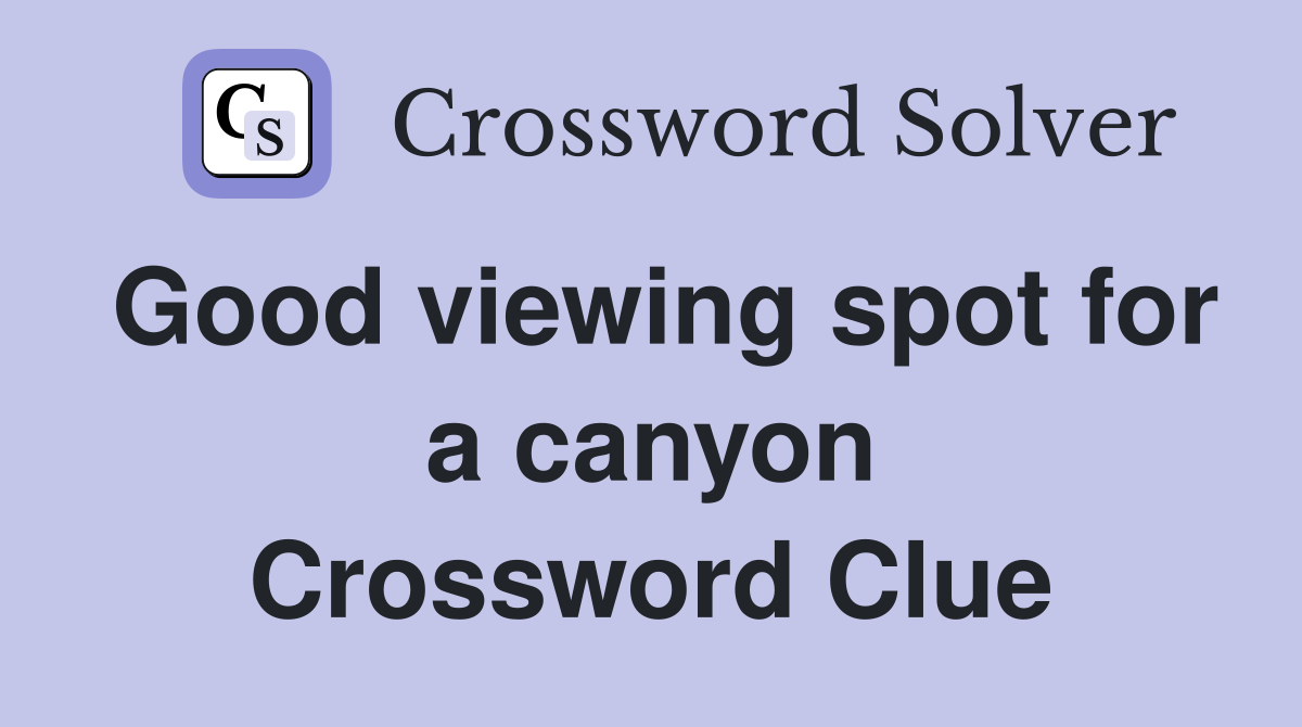 Good viewing spot for a canyon Crossword Clue
