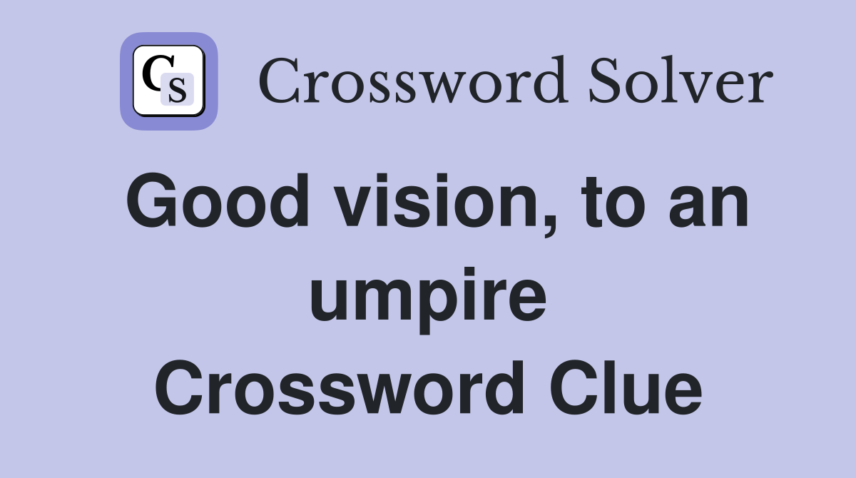 Good vision, to an umpire Crossword Clue