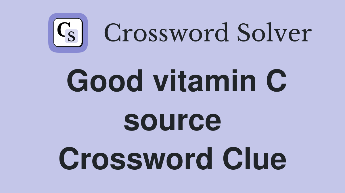 Good vitamin C source Crossword Clue