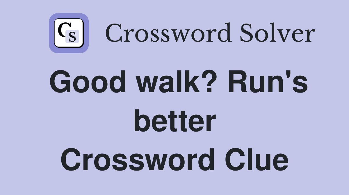 Good walk? Run's better Crossword Clue