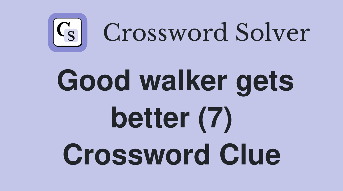 Good walker gets better (7) Crossword Clue