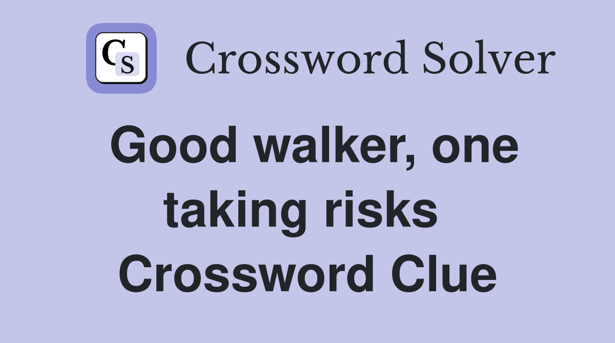 Good walker, one taking risks  Crossword Clue