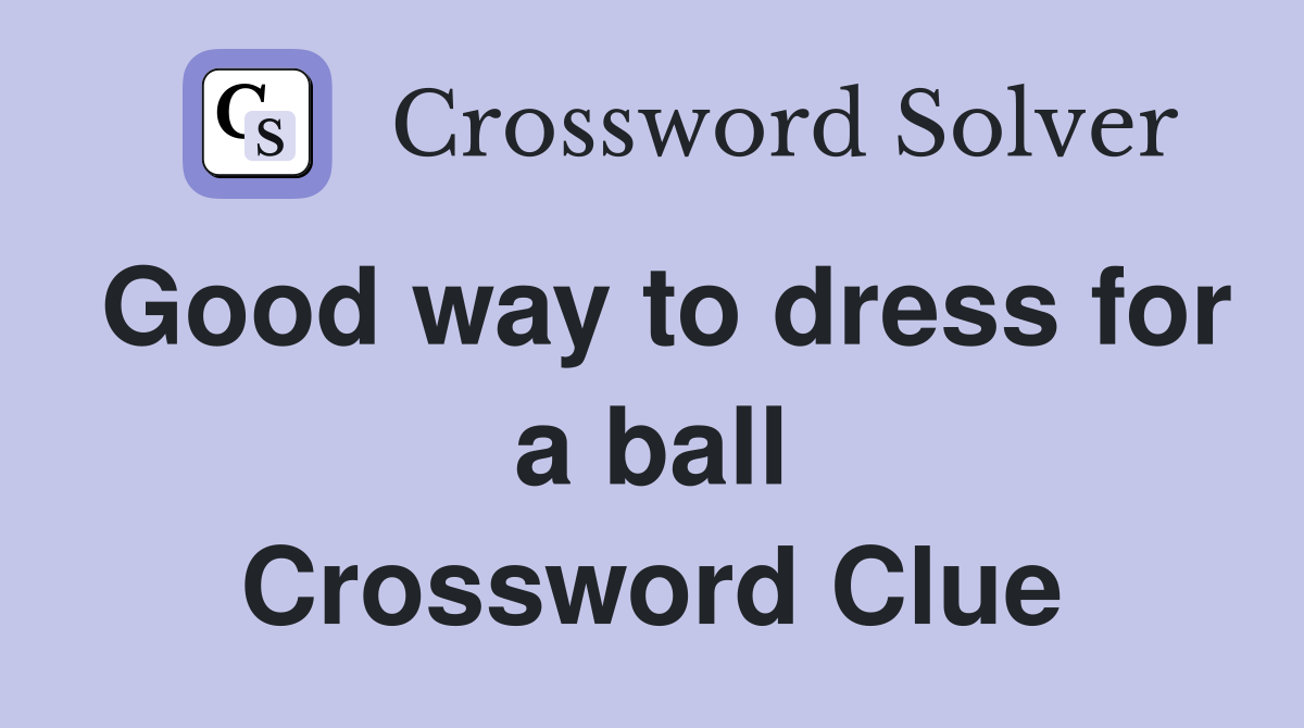 Good way to dress for a ball Crossword Clue