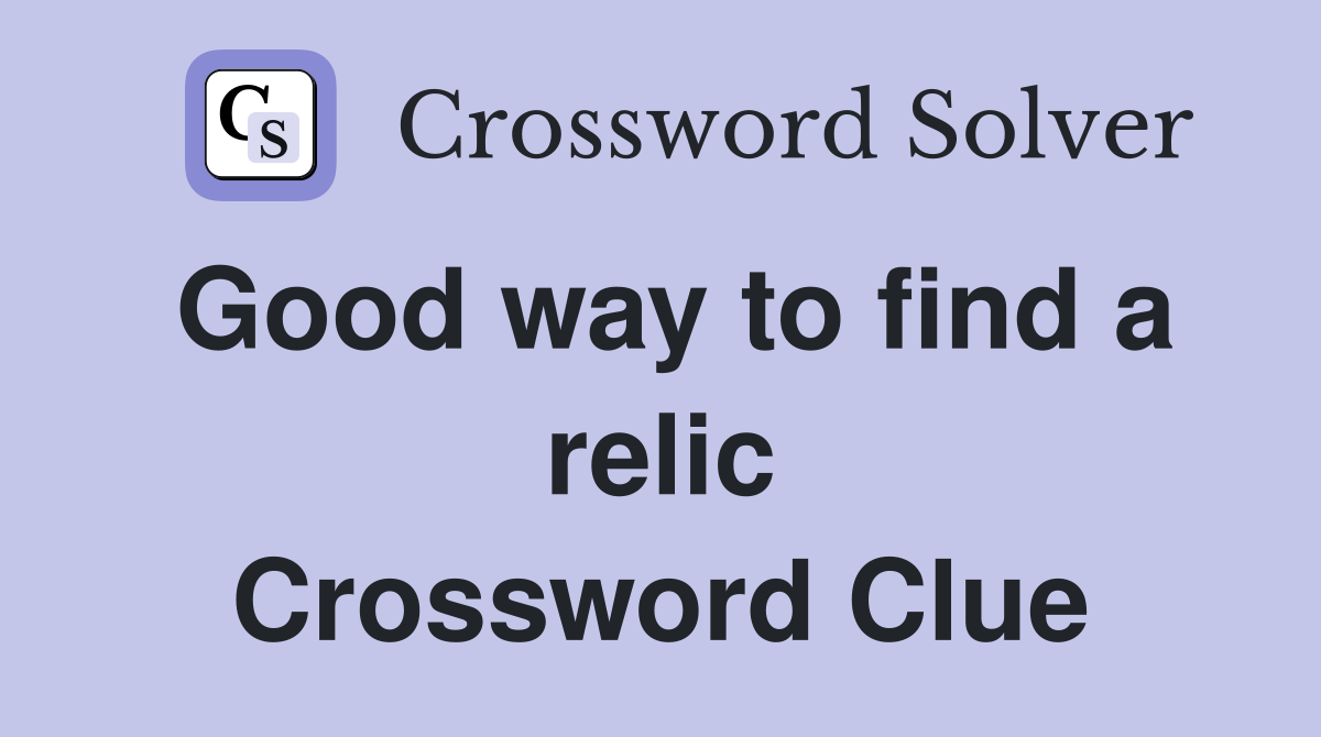 Good way to find a relic Crossword Clue