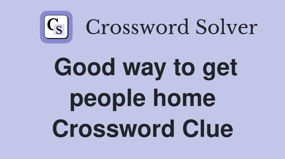 Good way to get people home Crossword Clue