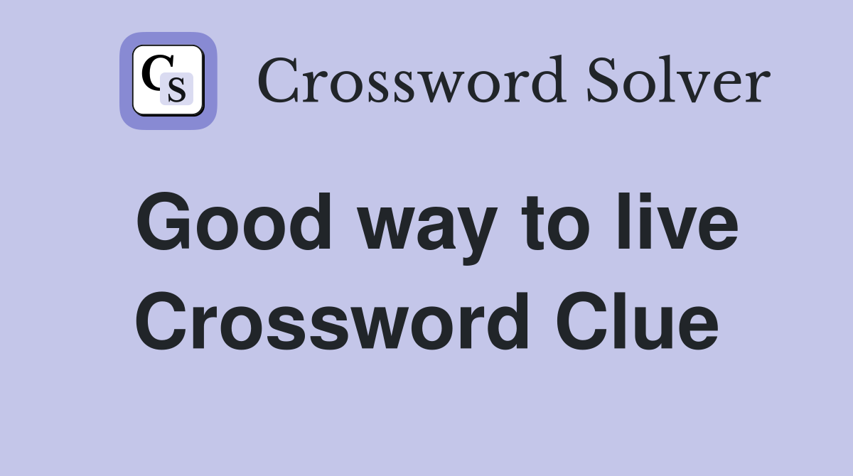 Good way to live Crossword Clue
