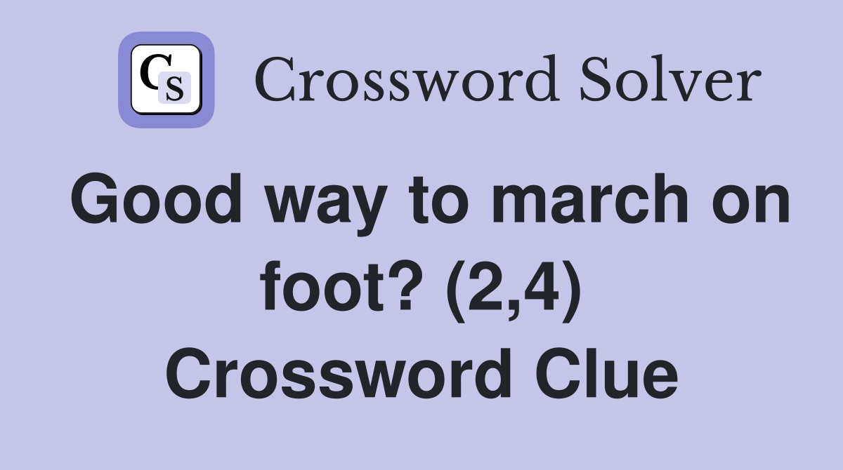 Good way to march on foot? (2,4) Crossword Clue