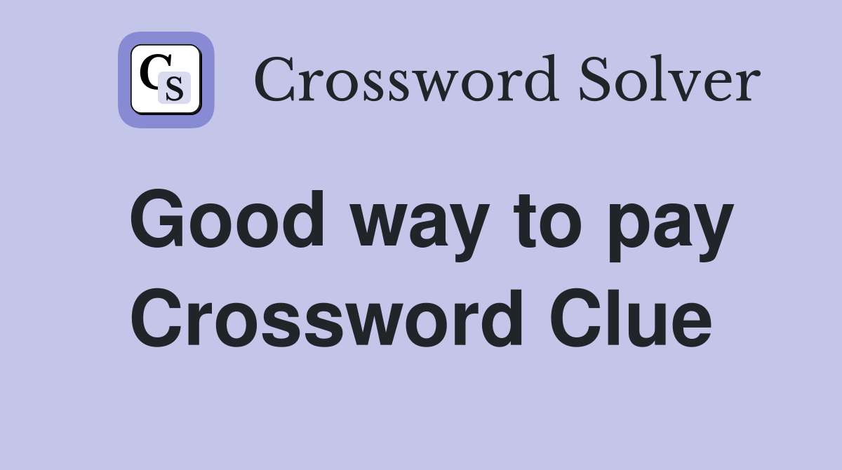 Good way to pay Crossword Clue