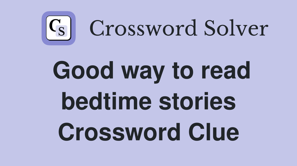 Good way to read bedtime stories Crossword Clue