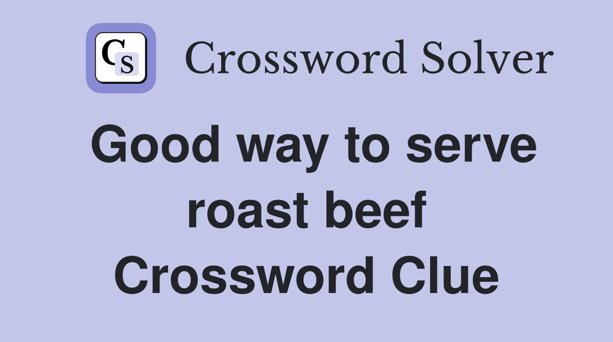 Good way to serve roast beef Crossword Clue