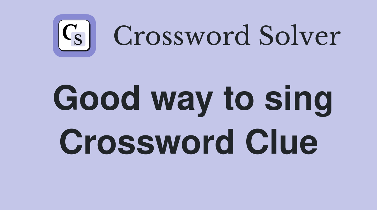 Good way to sing Crossword Clue