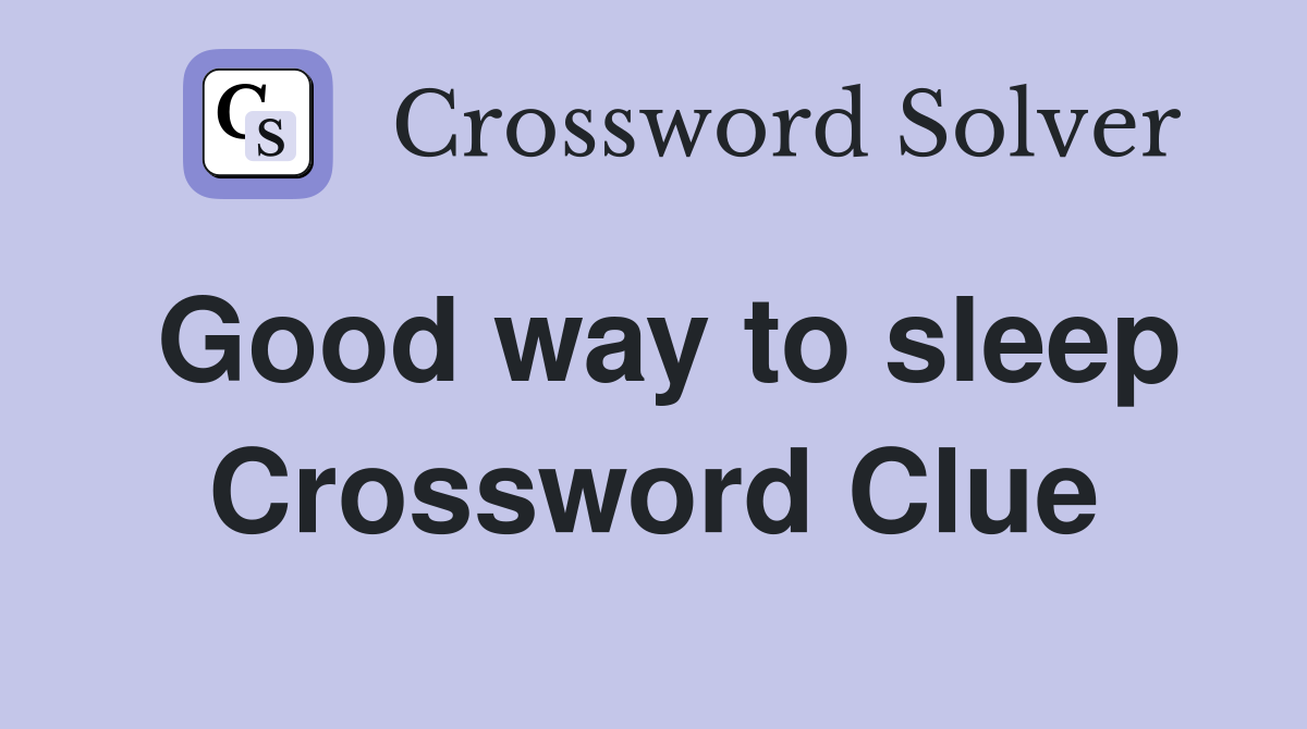 Good way to sleep Crossword Clue