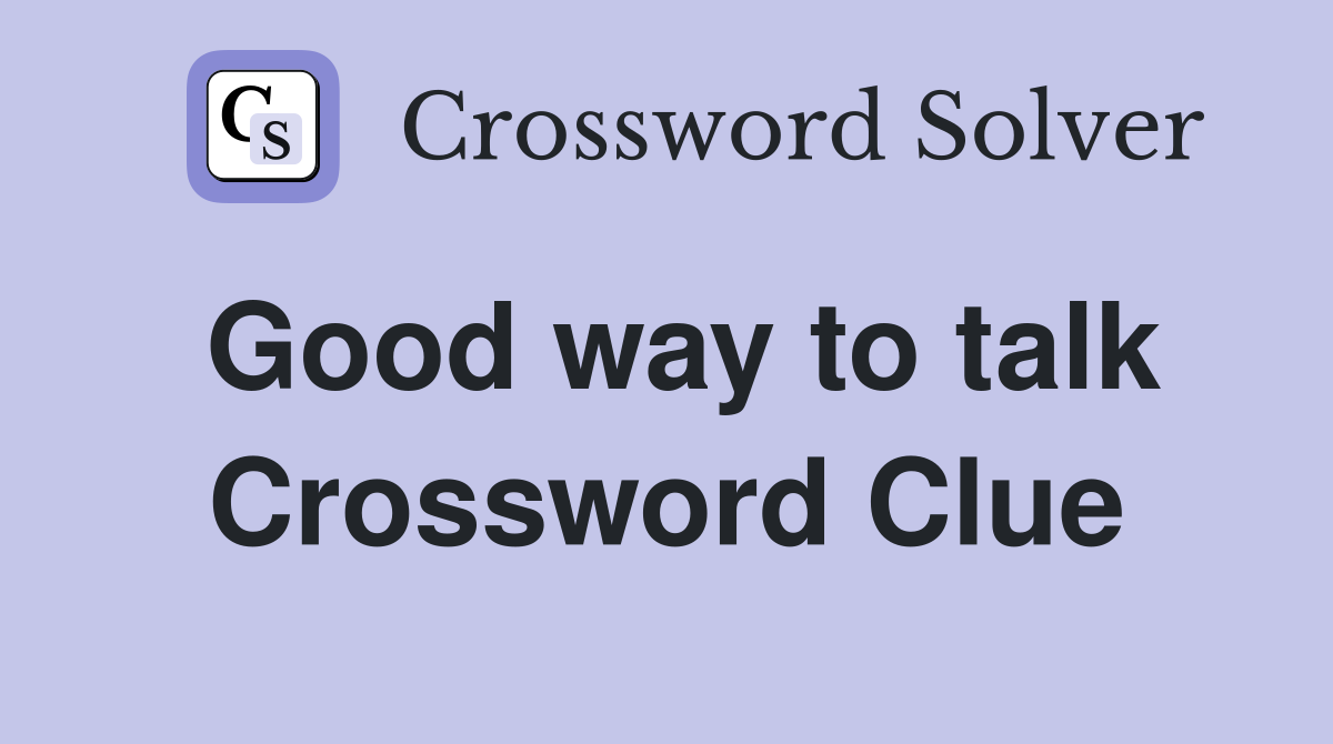 Good way to talk Crossword Clue