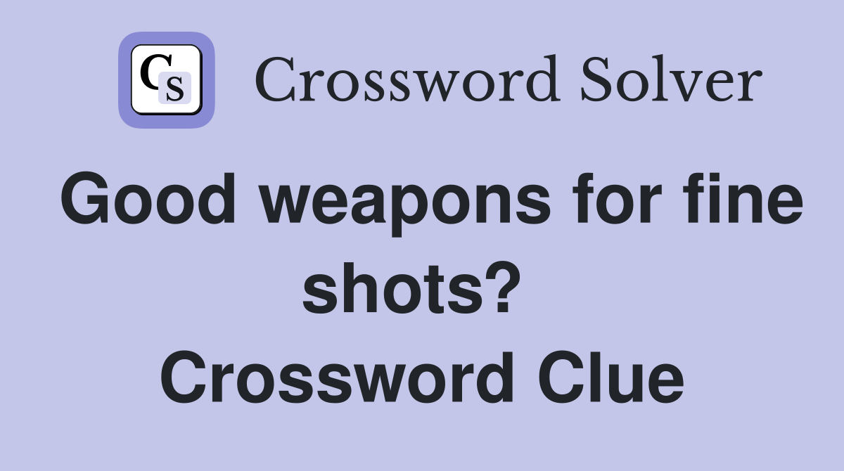 Good weapons for fine shots?  Crossword Clue