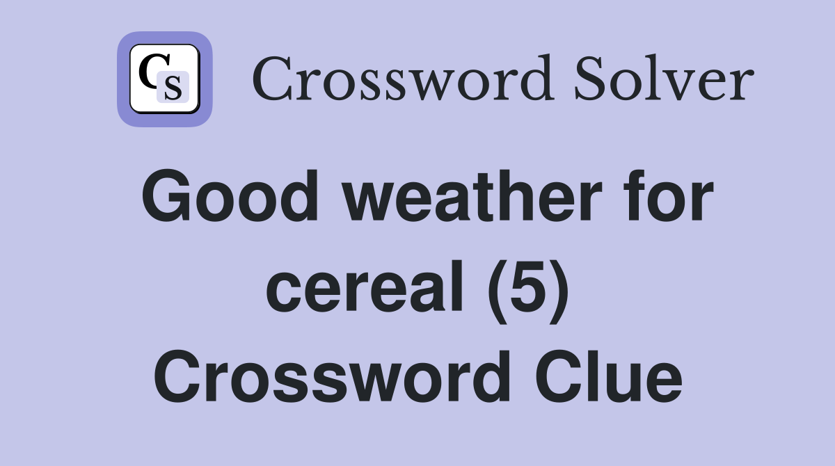 Good weather for cereal (5) Crossword Clue
