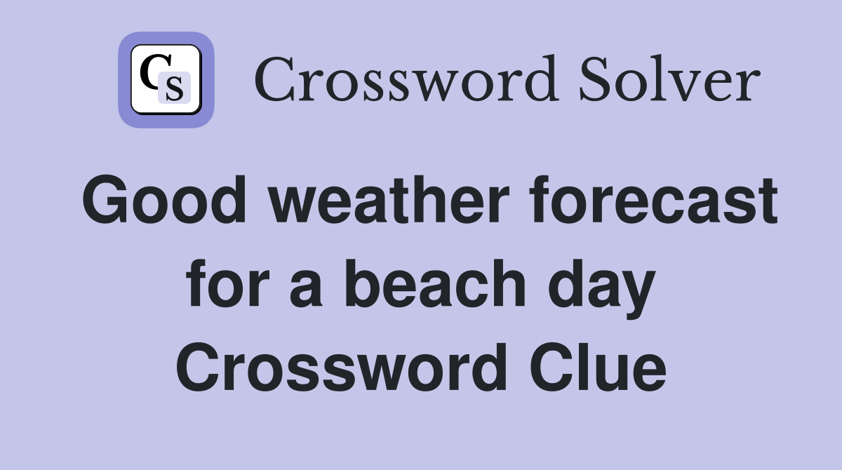 Good weather forecast for a beach day Crossword Clue