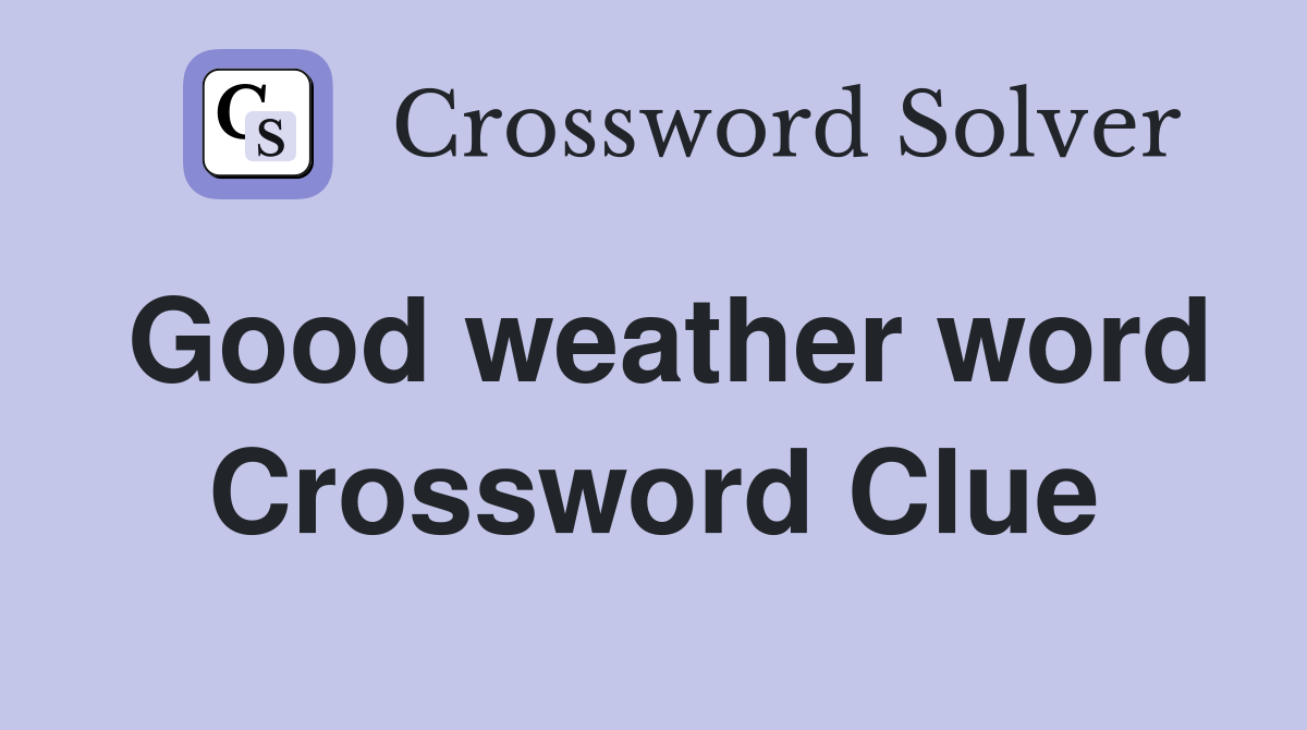 Good weather word Crossword Clue