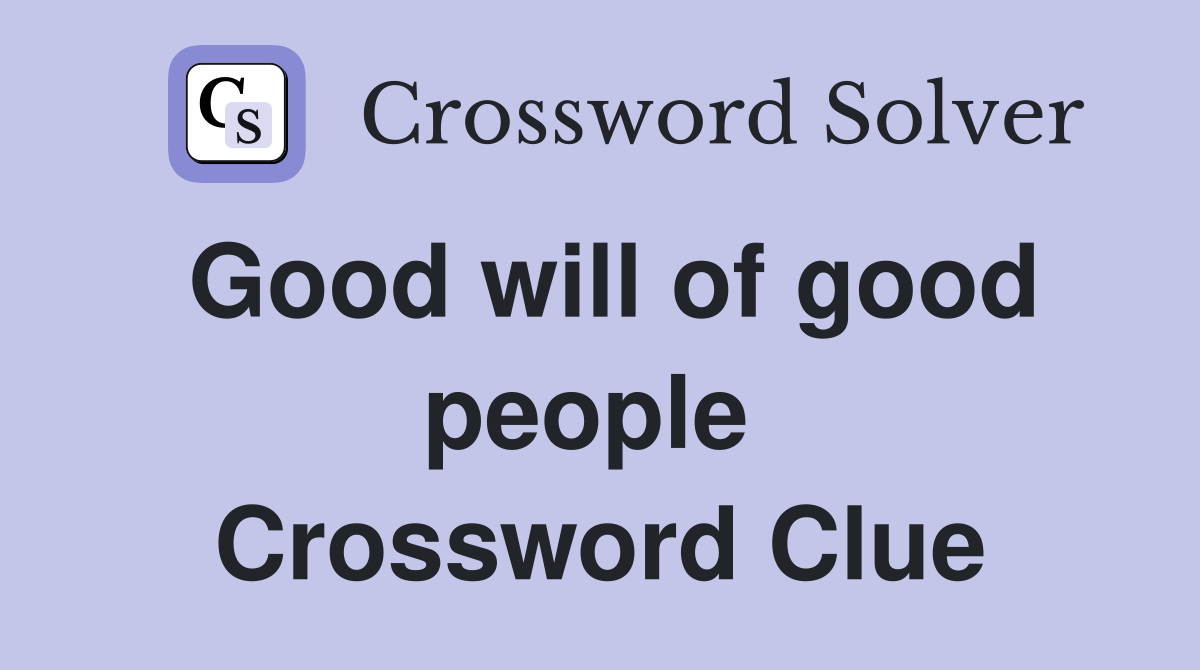 Good will of good people  Crossword Clue