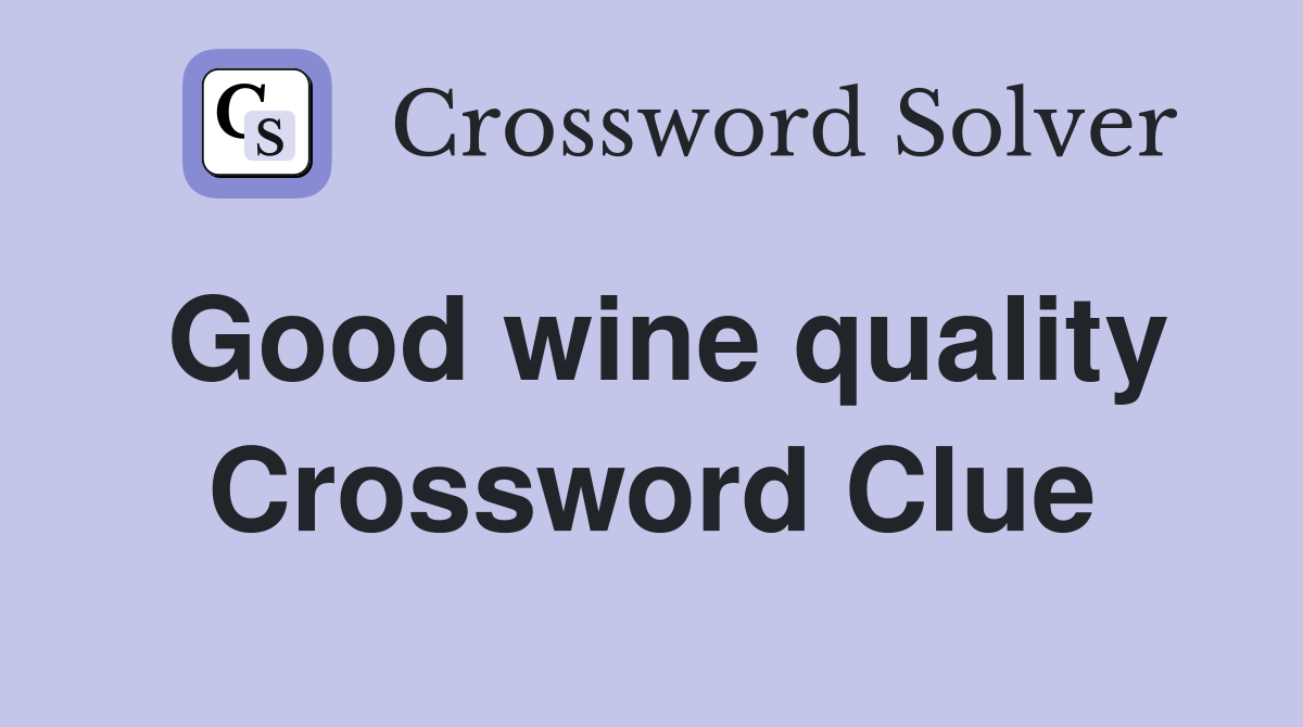 Good wine quality Crossword Clue