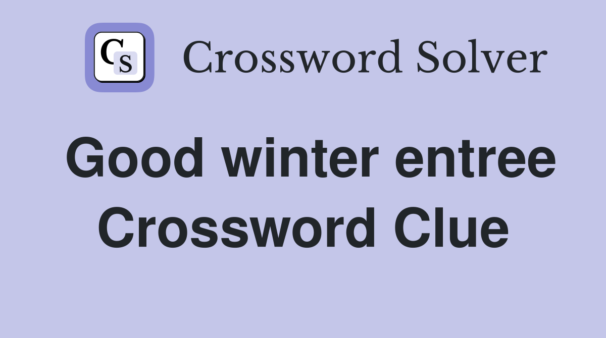 Good winter entree Crossword Clue