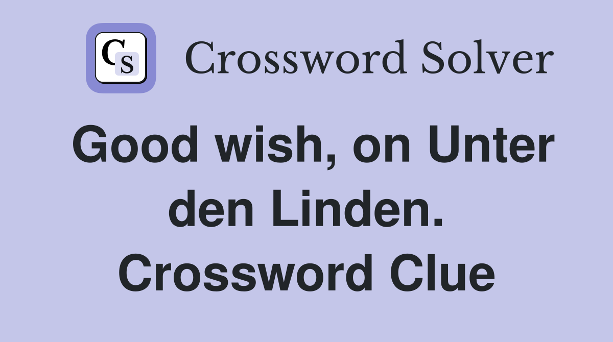 Good wish, on Unter den Linden. Crossword Clue