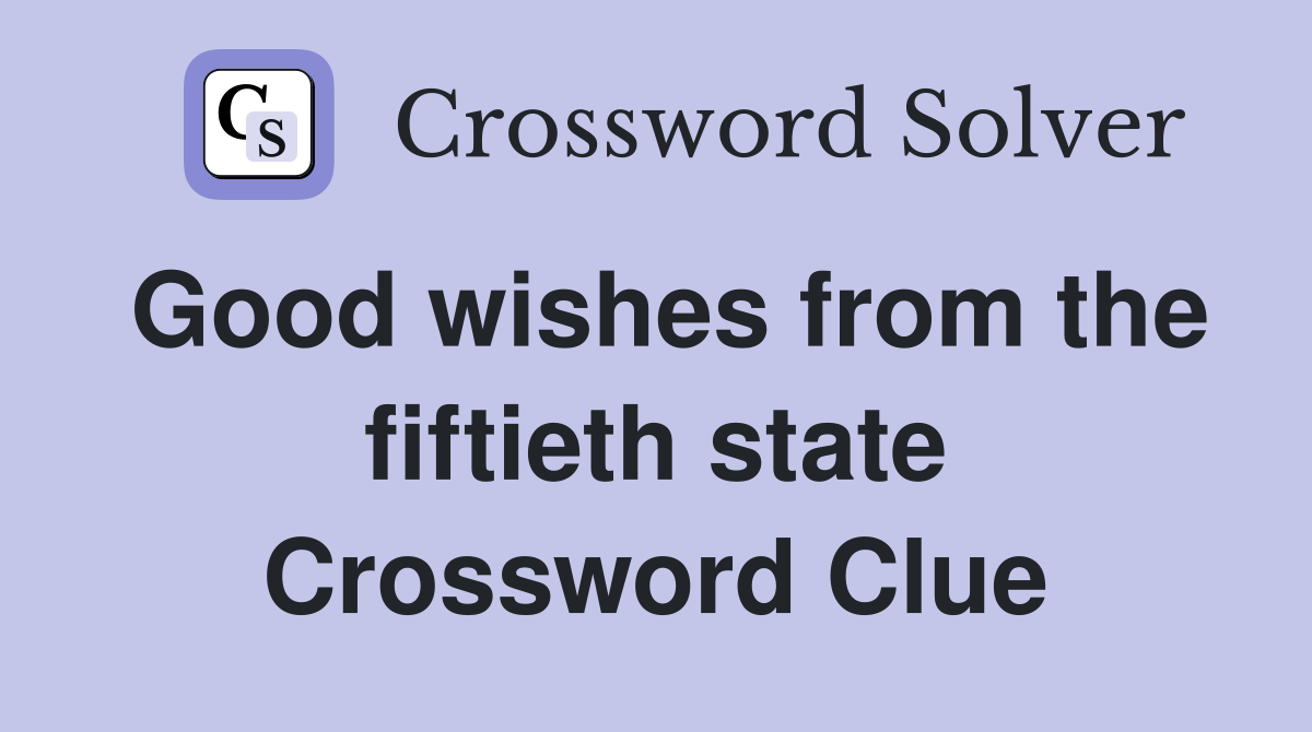 Good wishes from the fiftieth state Crossword Clue
