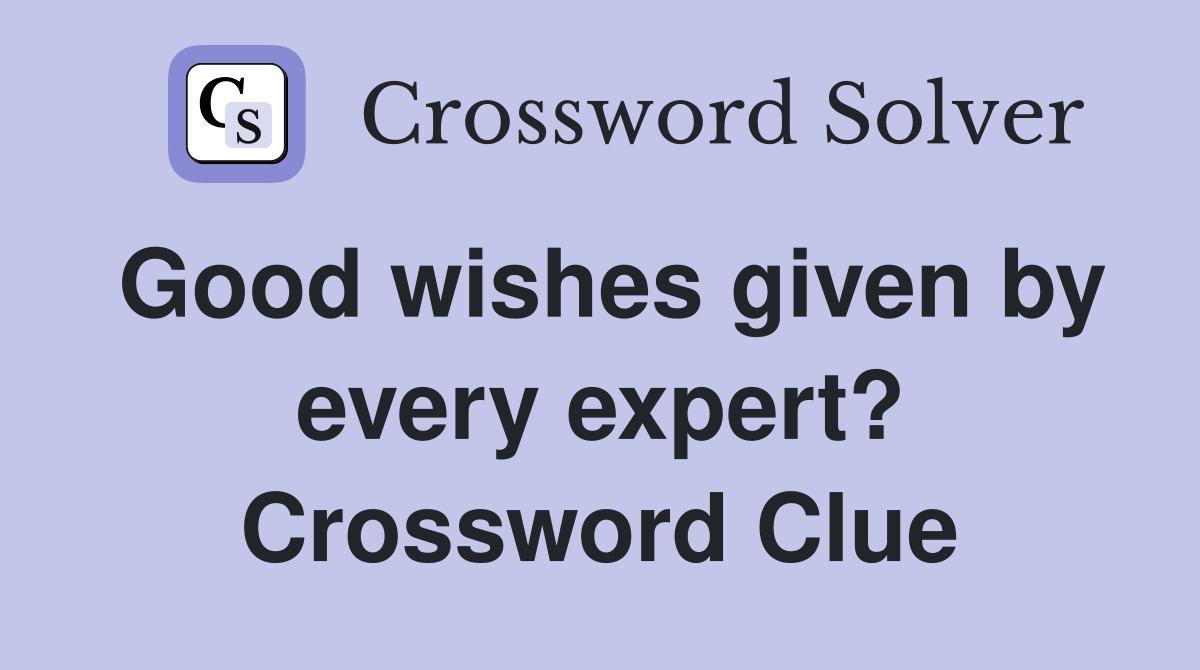 Good wishes given by every expert? Crossword Clue