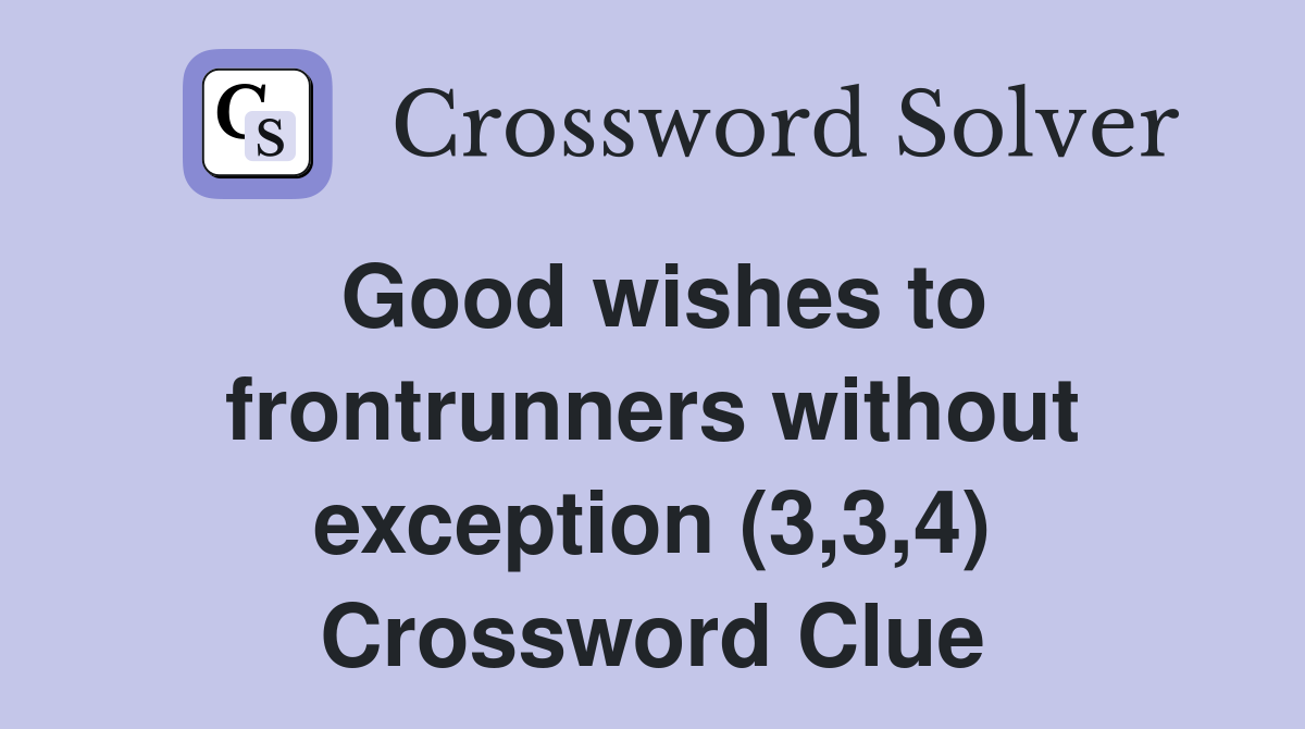 Good wishes to frontrunners without exception (3,3,4) Crossword Clue