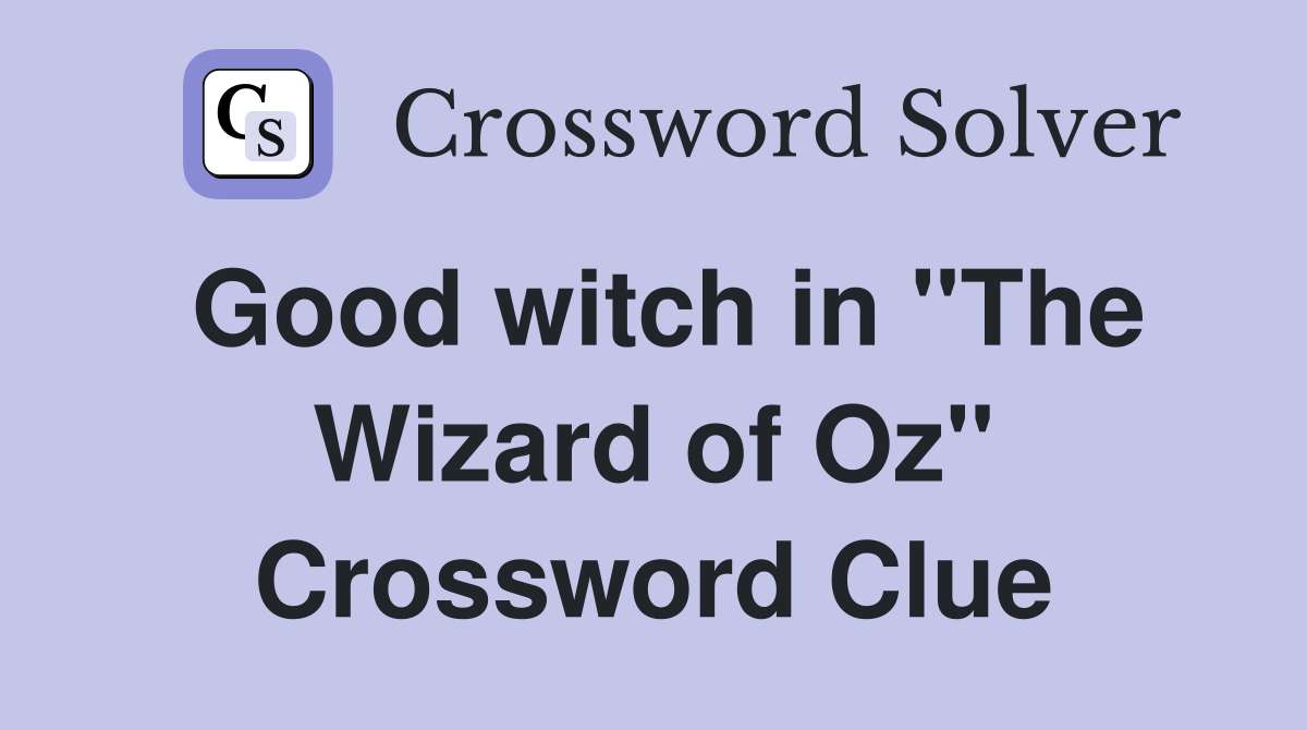 Good witch in "The Wizard of Oz" Crossword Clue