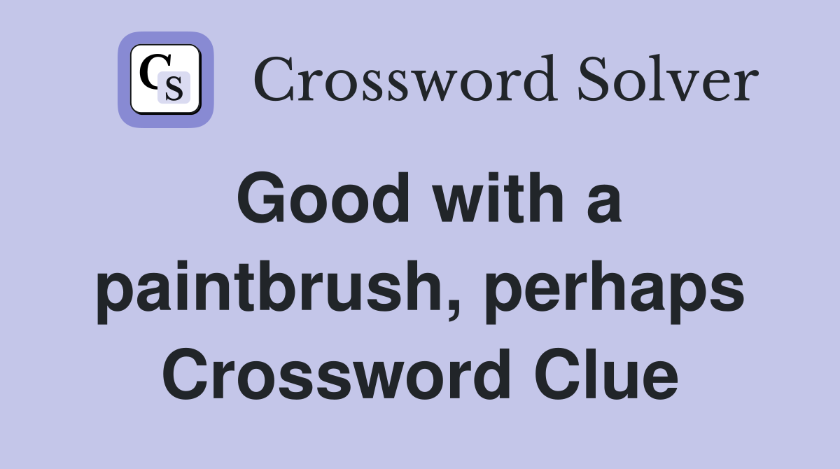 Good with a paintbrush, perhaps Crossword Clue