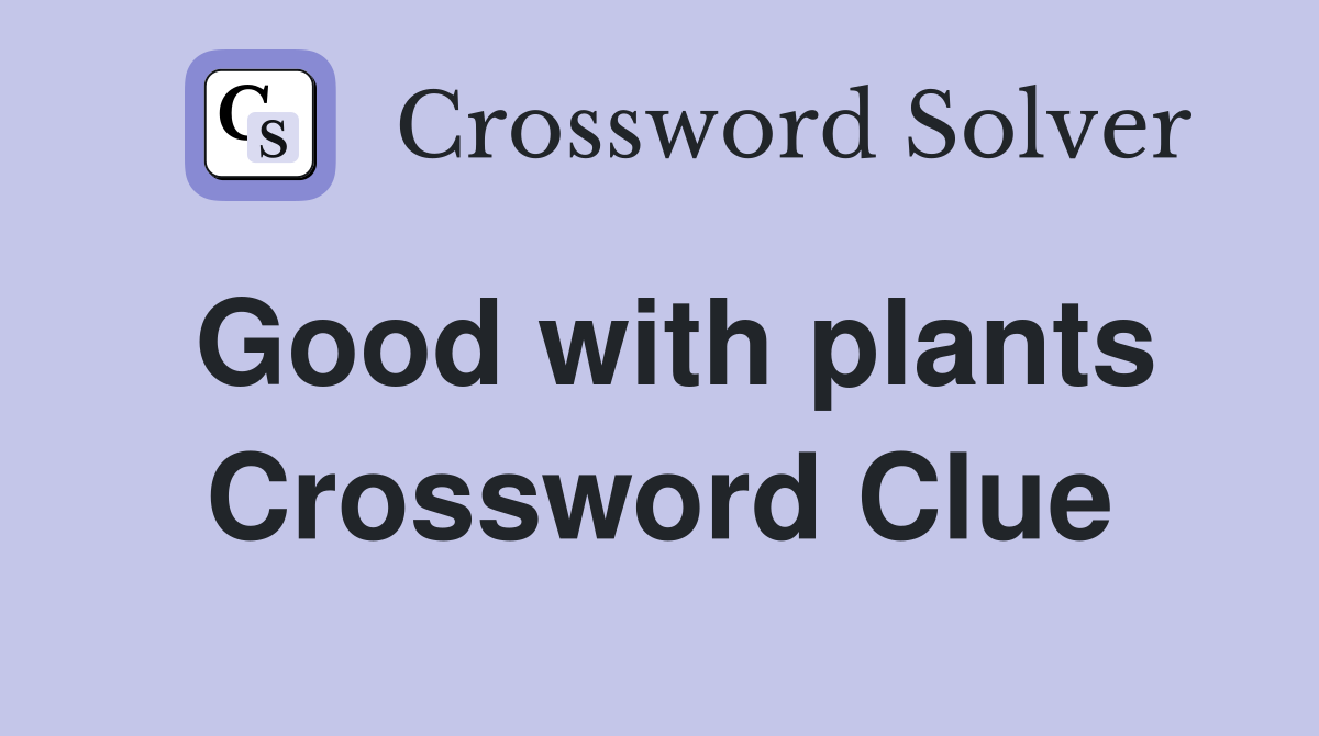 Good with plants Crossword Clue