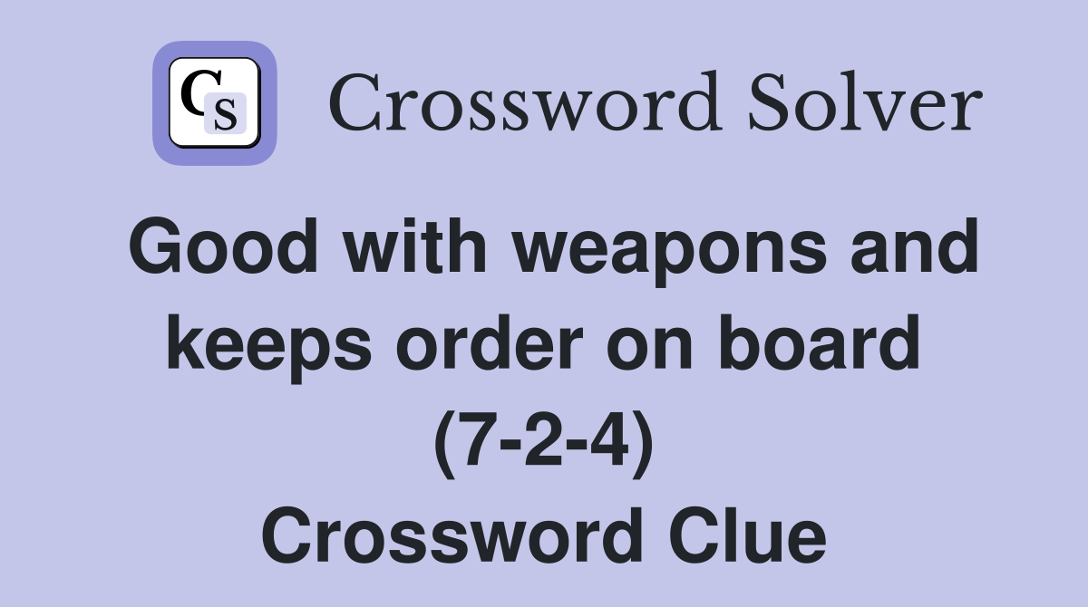 Good with weapons and keeps order on board (7-2-4) Crossword Clue